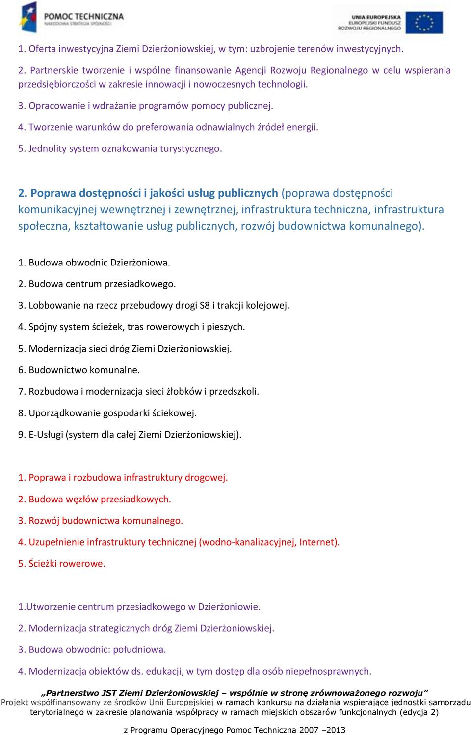 Opracowanie i wdrażanie programów pomocy publicznej. 4. Tworzenie warunków do preferowania odnawialnych źródeł energii. 5. Jednolity system oznakowania turystycznego. 2.