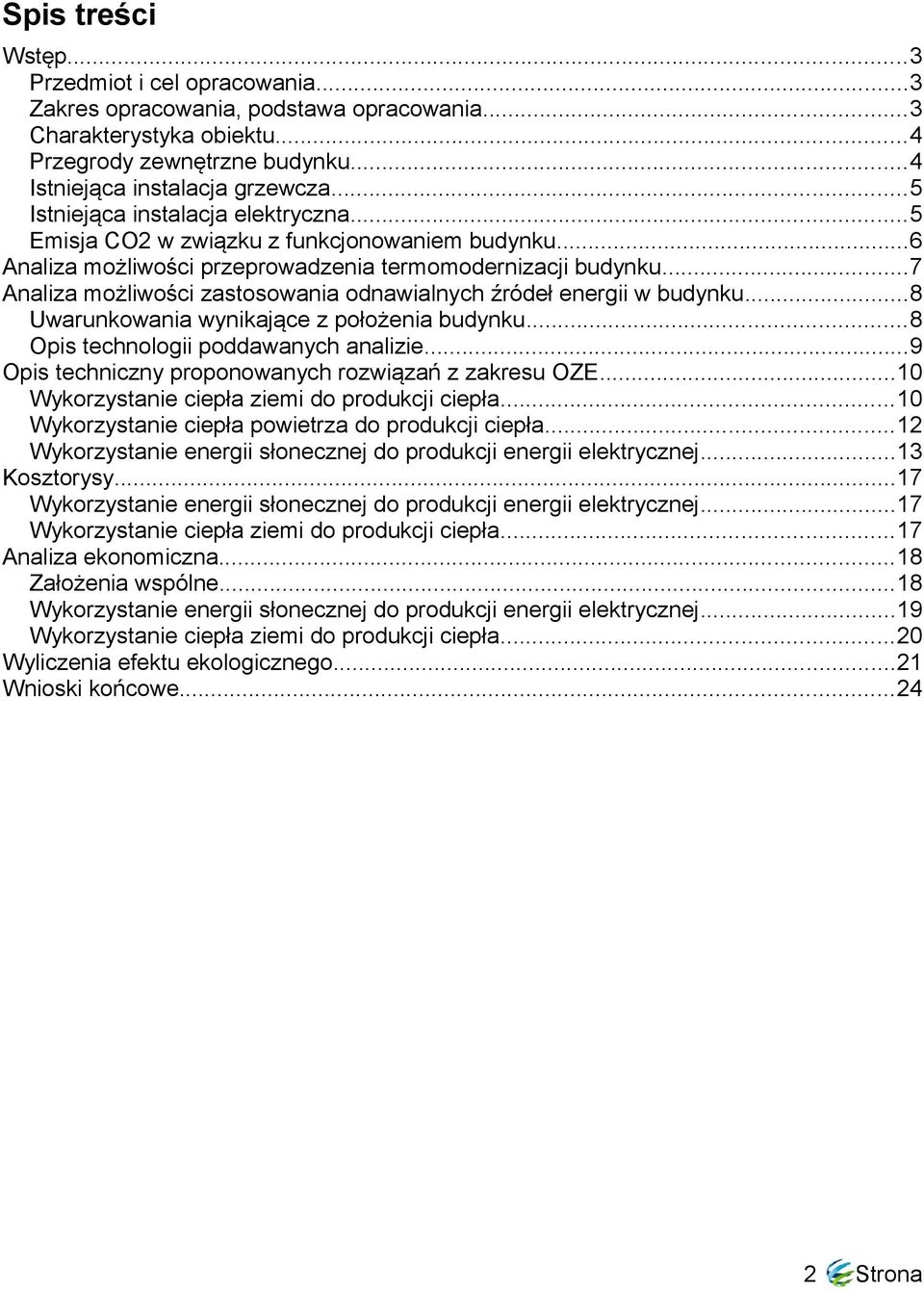 ..7 Analiza możliwości zastosowania odnawialnych źródeł energii w budynku...8 Uwarunkowania wynikające z położenia budynku...8 Opis technologii poddawanych analizie.