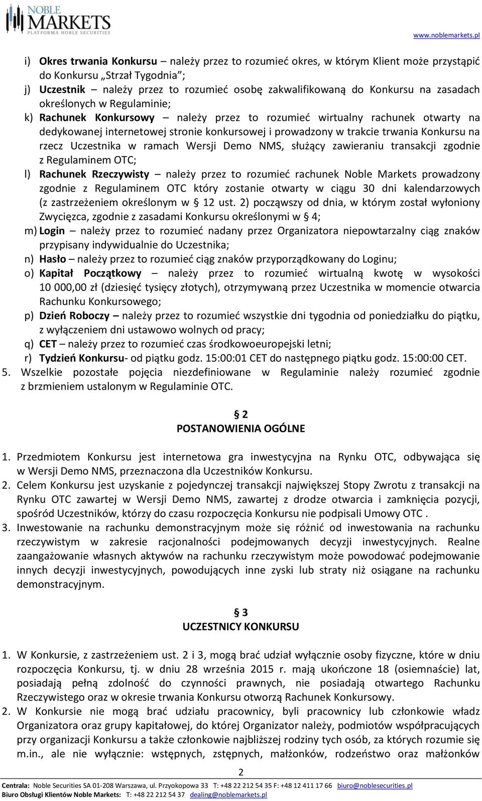 na rzecz Uczestnika w ramach Wersji Demo NMS, służący zawieraniu transakcji zgodnie z Regulaminem OTC; l) Rachunek Rzeczywisty należy przez to rozumieć rachunek Noble Markets prowadzony zgodnie z