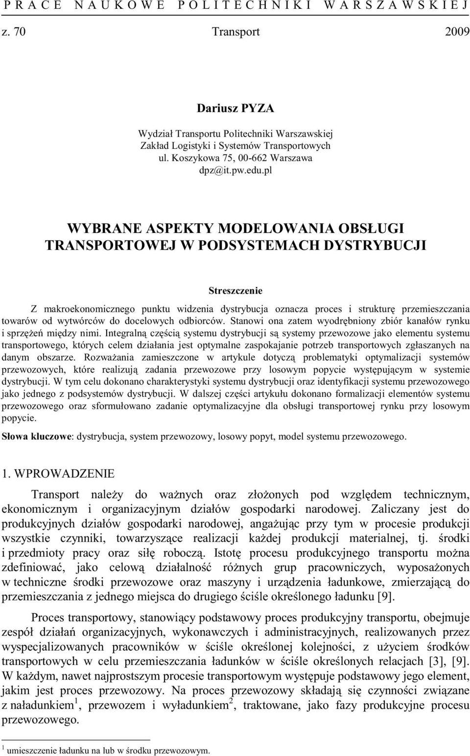 pzemieszczania towaów od wytwóców do docelowych odbioców Stanowi ona zatem wyodbniony zbió kanałów ynku i spze midzy nimi Integaln czci systemu dystybuci s systemy pzewozowe ako elementu systemu