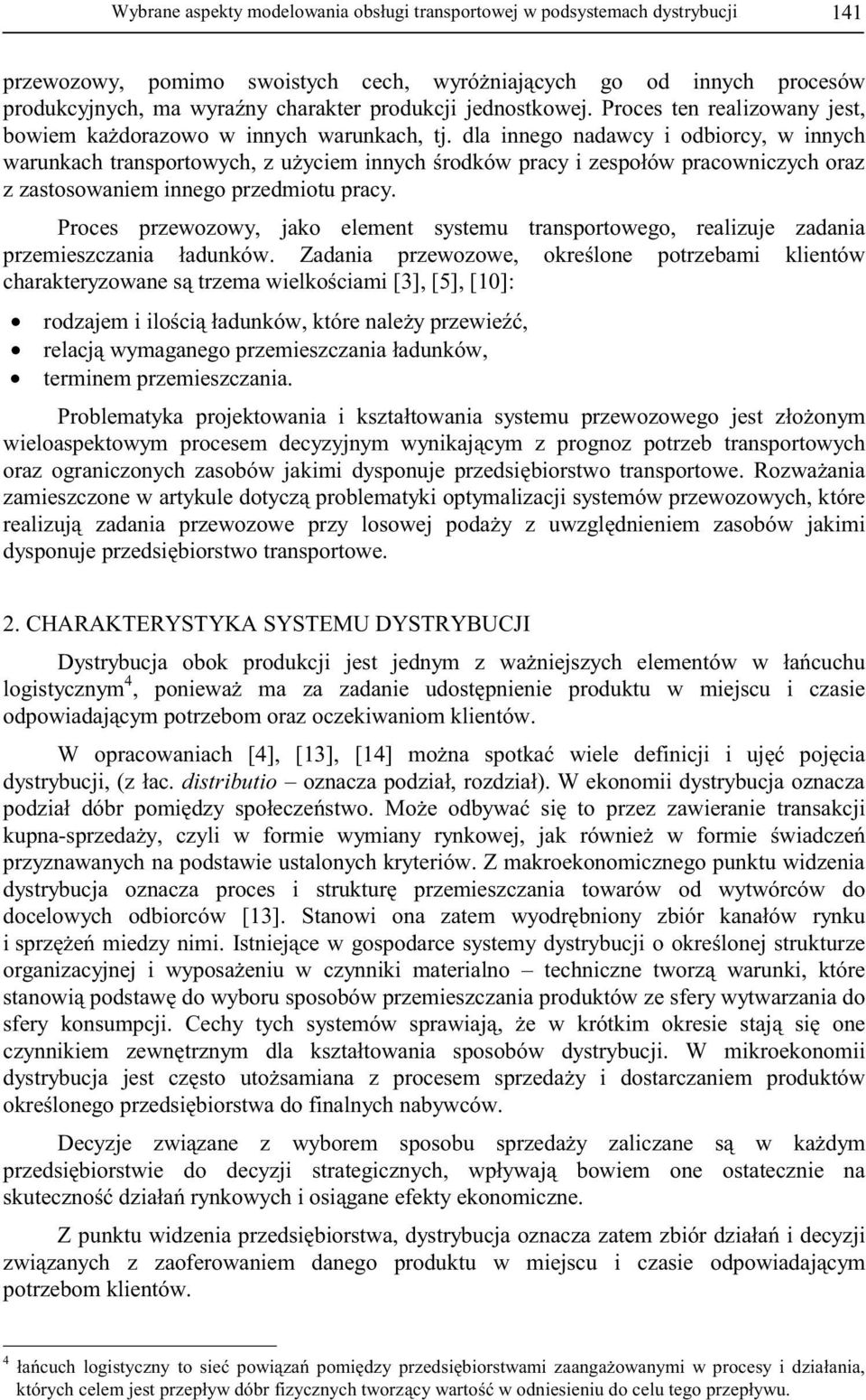 pzedmiotu pacy Poces pzewozowy, ako element systemu tanspotowego, ealizue zadania pzemieszczania ładunków Zadania pzewozowe, okelone potzebami klientów chaakteyzowane s tzema wielkociami [3], [5],