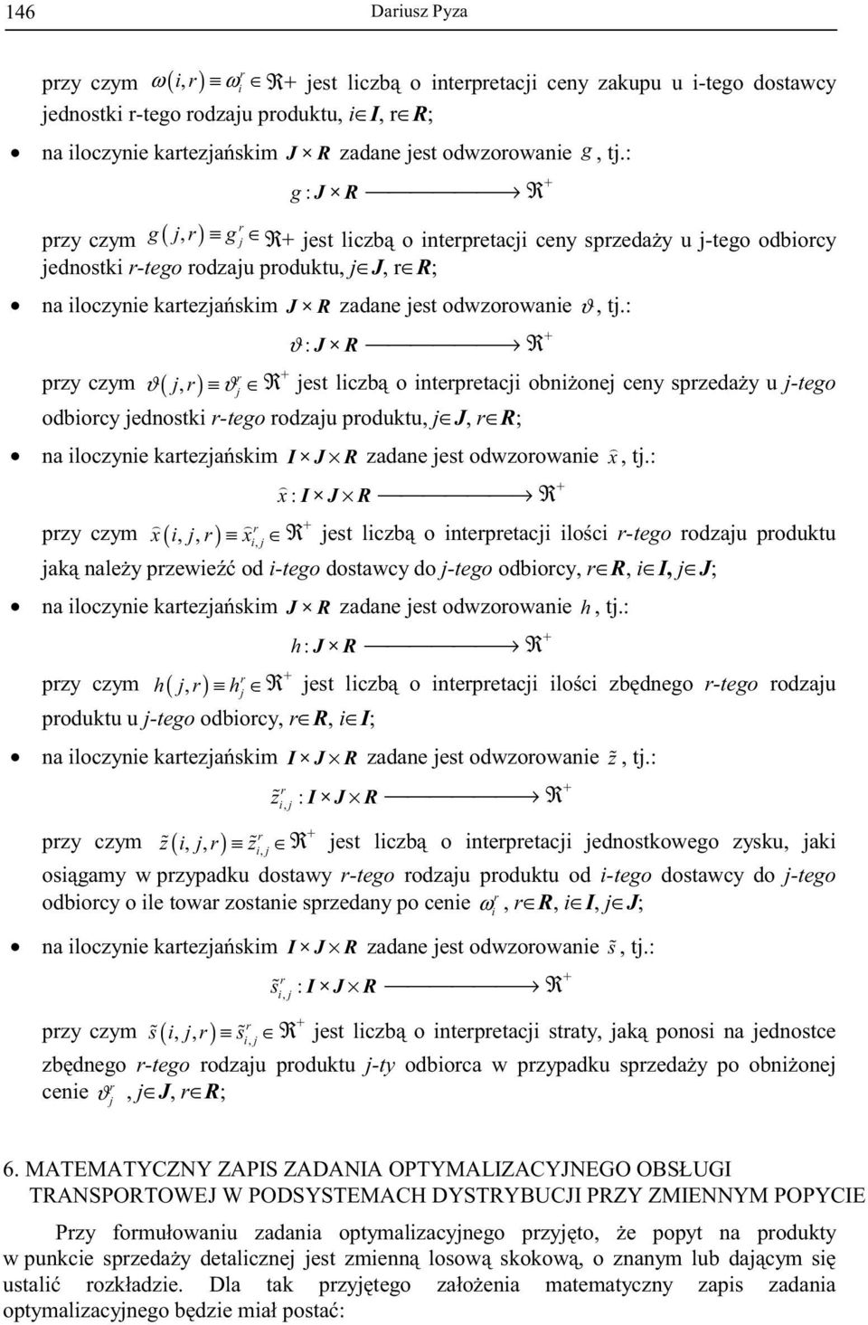 R + est liczb o intepetaci obnione ceny spzeday u -tego odbiocy ednostki -tego odzau poduktu, J, R; na iloczynie katezaskim I J R zadane est odwzoowanie x, t: x : I J R R + pzy czym x ( i,, ) x i, R