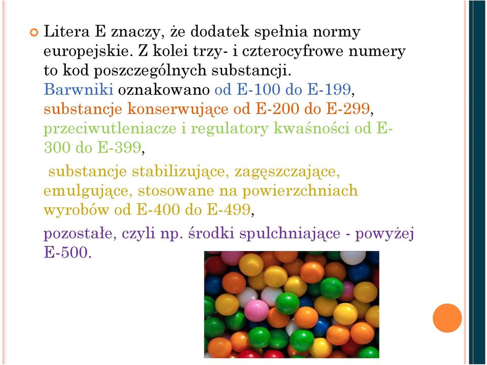 Barwniki oznakowano od E-100 do E-199, substancje konserwujące od E-200 do E-299, przeciwutleniacze i