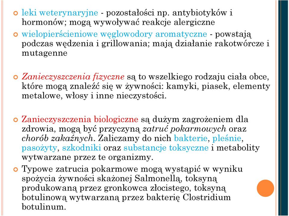 Zanieczyszczenia fizyczne są to wszelkiego rodzaju ciała obce, które mogą znaleźć się w żywności: kamyki, piasek, elementy metalowe, włosy i inne nieczystości.