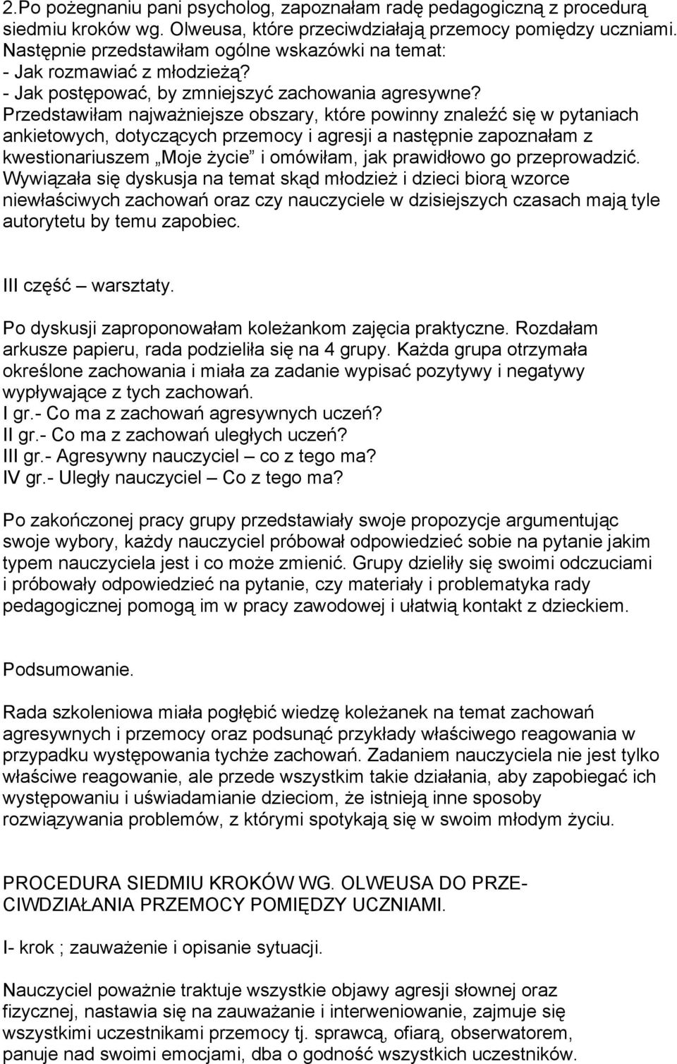 Przedstawiłam najważniejsze obszary, które powinny znaleźć się w pytaniach ankietowych, dotyczących przemocy i agresji a następnie zapoznałam z kwestionariuszem Moje życie i omówiłam, jak prawidłowo