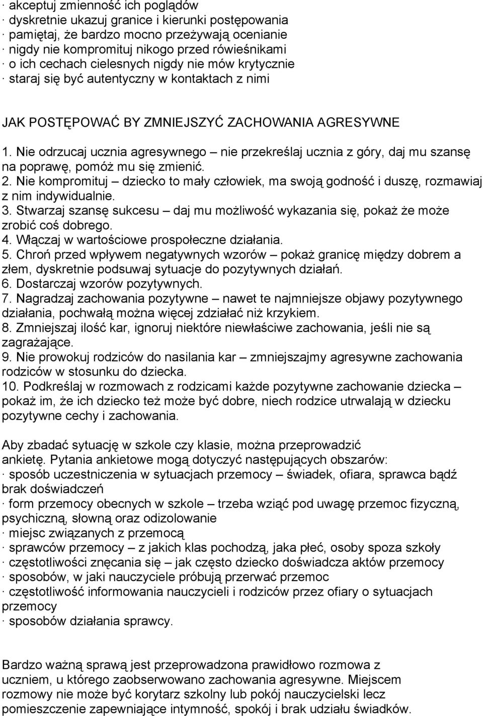 Nie odrzucaj ucznia agresywnego nie przekreślaj ucznia z góry, daj mu szansę na poprawę, pomóż mu się zmienić. 2.