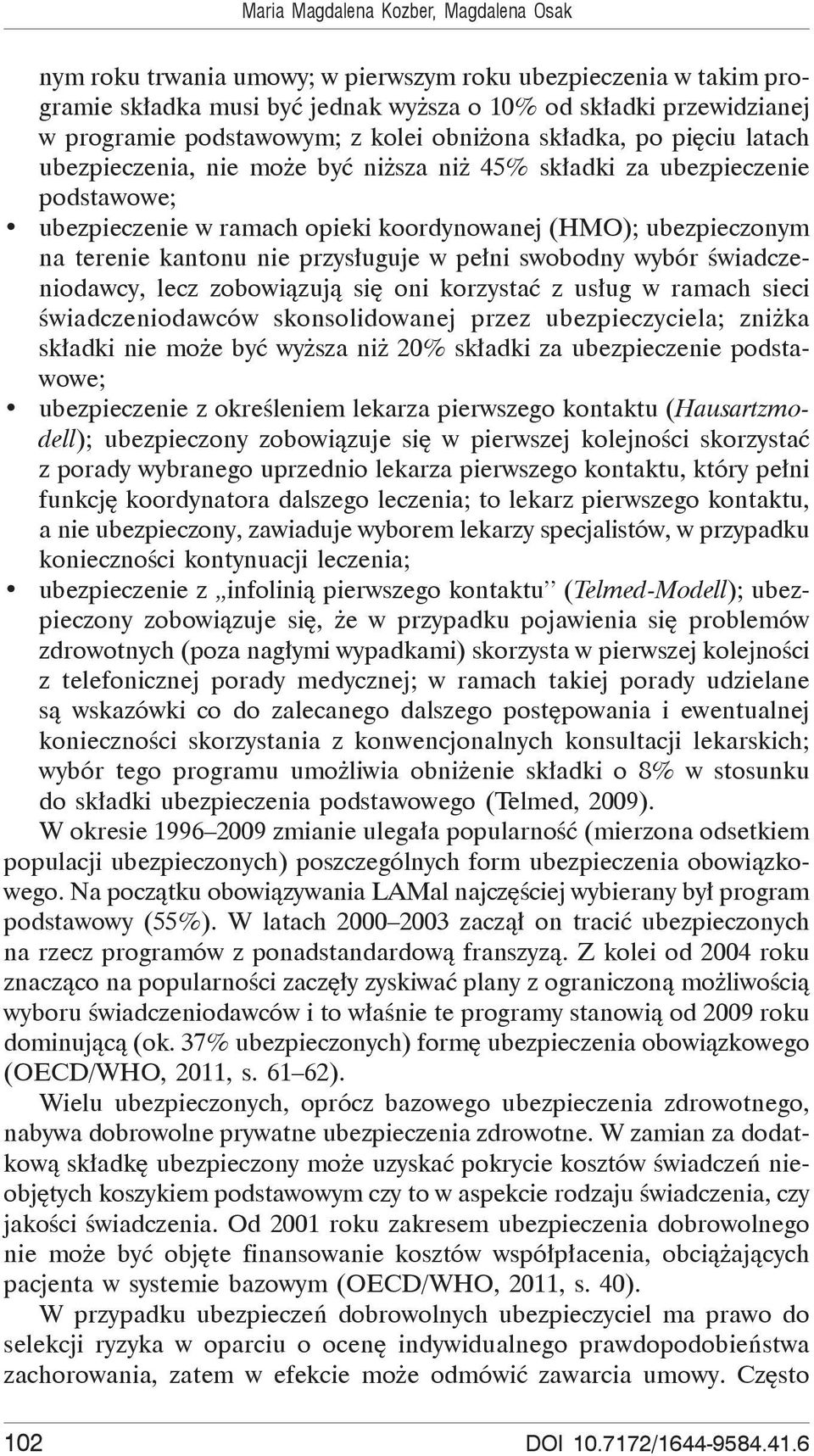 kantonu nie przys uguje w pe ni swobodny wybór wiadczeniodawcy, lecz zobowi zuj si oni korzysta z us ug w ramach sieci wiadczeniodawców skonsolidowanej przez ubezpieczyciela; zni ka sk adki nie mo e