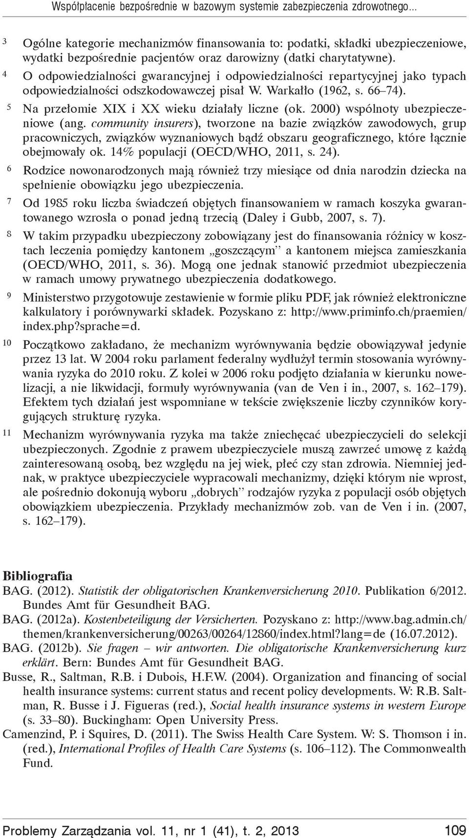 4 O odpowiedzialno ci gwarancyjnej i odpowiedzialno ci repartycyjnej jako typach odpowiedzialno ci odszkodowawczej pisa W. Warka o (1962, s. 66 74). 5 Na prze omie XIX i XX wieku dzia a y liczne (ok.