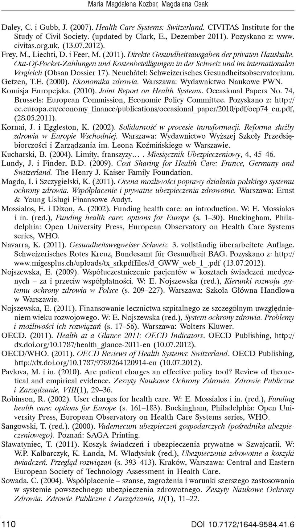 Out-Of-Pocket-Zahlungen und Kostenbeteiligungen in der Schweiz und im internationalen Vergleich (Obsan Dossier 17). Neuchâtel: Schweizerisches Gesundheitsobservatorium. Getzen, T.E. (2000).