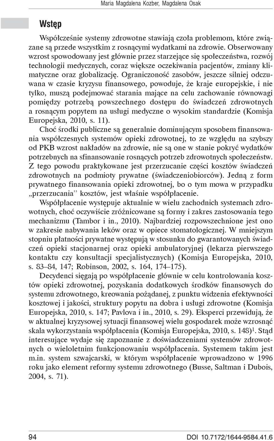 Ograniczono zasobów, jeszcze silniej odczuwana w czasie kryzysu finansowego, powoduje, e kraje europejskie, i nie tylko, musz podejmowa starania maj ce na celu zachowanie równowagi pomi dzy potrzeb