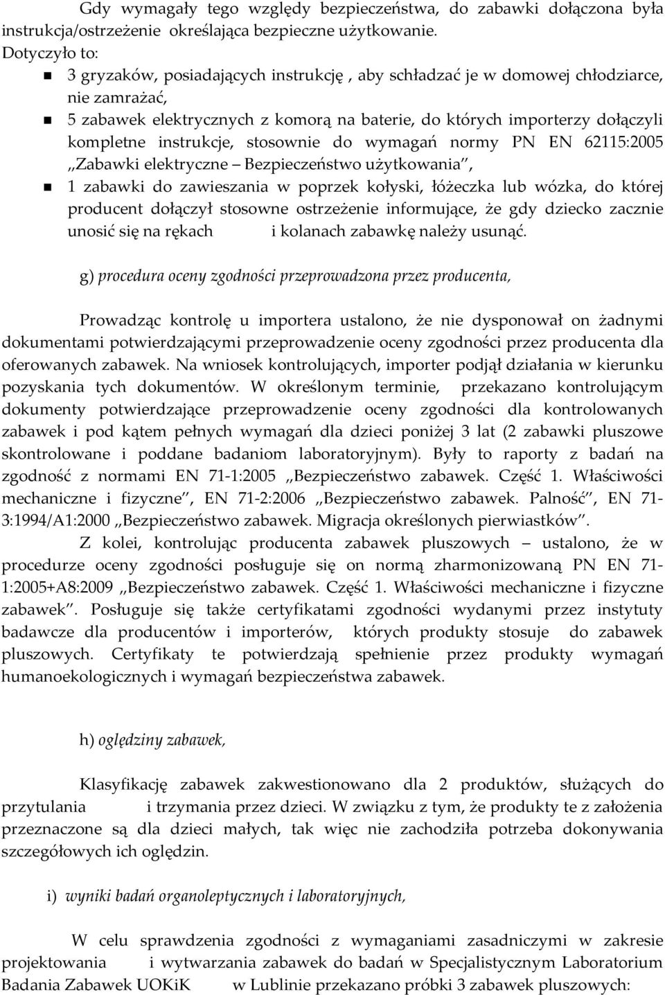 instrukcje, stosownie do wymagań normy PN EN 62115:2005 Zabawki elektryczne Bezpieczeństwo użytkowania, 1 zabawki do zawieszania w poprzek kołyski, łóżeczka lub wózka, do której producent dołączył