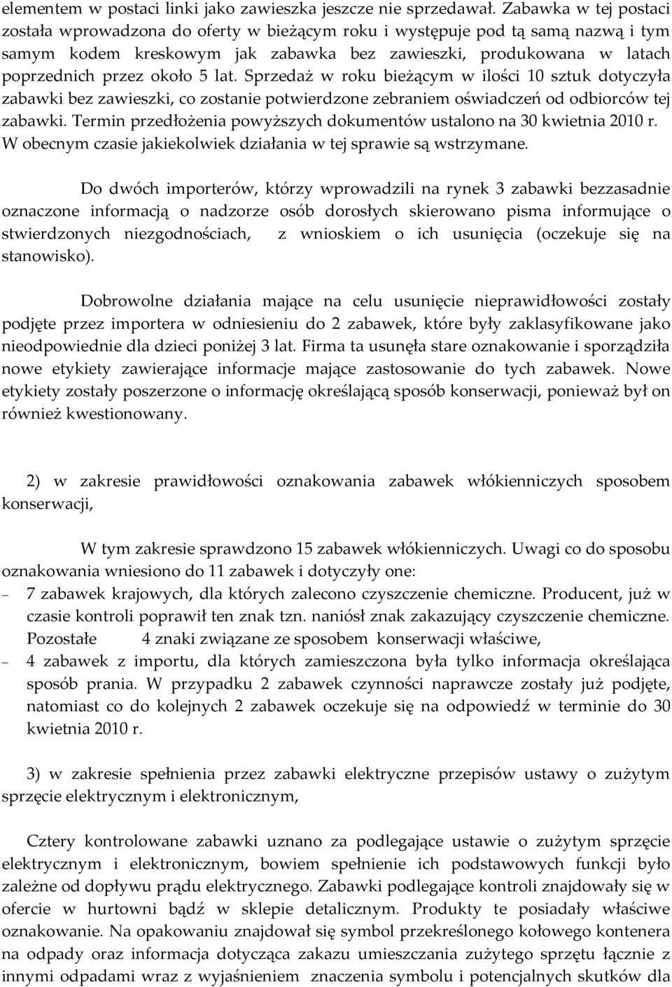 lat. Sprzedaż w roku bieżącym w ilości 10 sztuk dotyczyła zabawki bez zawieszki, co zostanie potwierdzone zebraniem oświadczeń od odbiorców tej zabawki.