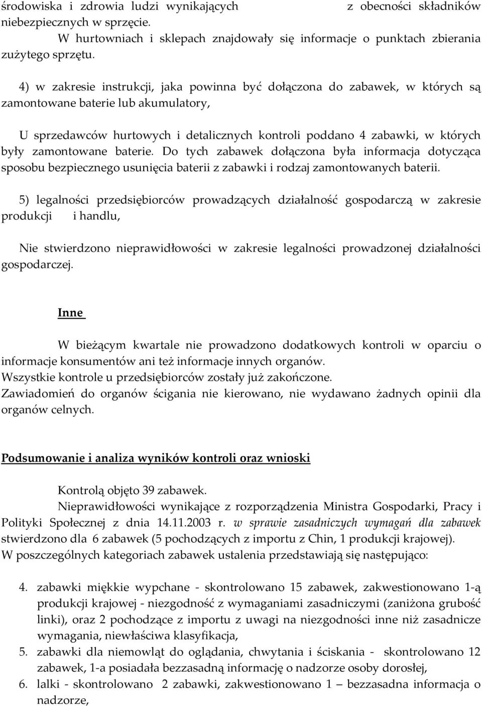 zamontowane baterie. Do tych zabawek dołączona była informacja dotycząca sposobu bezpiecznego usunięcia baterii z zabawki i rodzaj zamontowanych baterii.