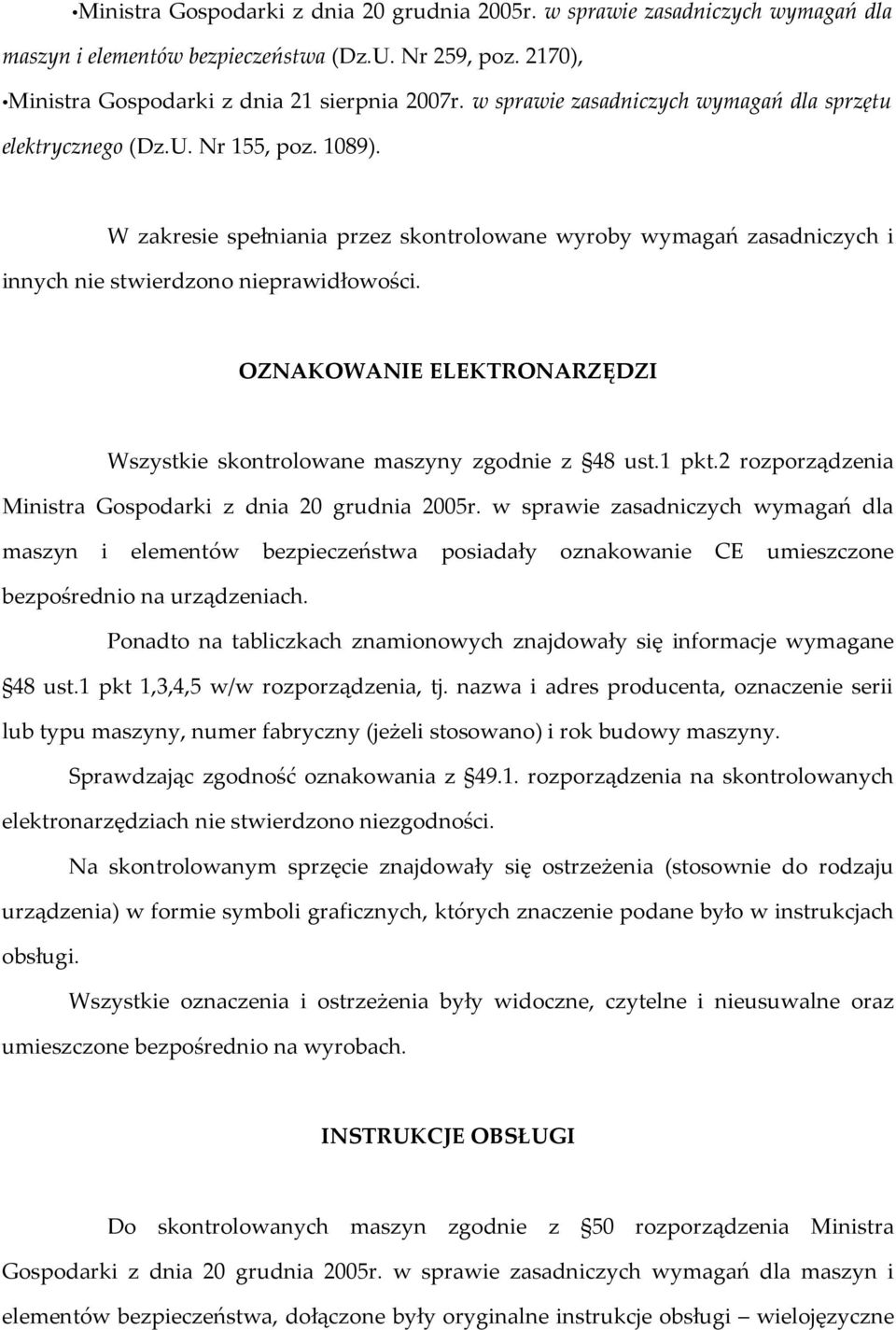 OZNAKOWANIE ELEKTRONARZĘDZI Wszystkie skontrolowane maszyny zgodnie z 48 ust.1 pkt.2 rozporządzenia Ministra Gospodarki z dnia 20 grudnia 2005r.