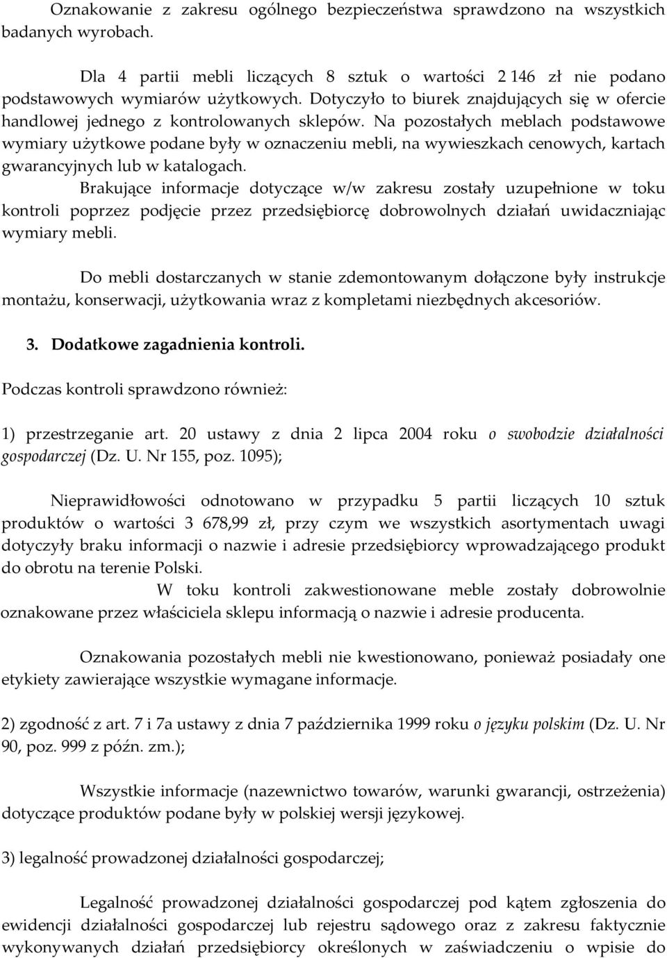 Na pozostałych meblach podstawowe wymiary użytkowe podane były w oznaczeniu mebli, na wywieszkach cenowych, kartach gwarancyjnych lub w katalogach.