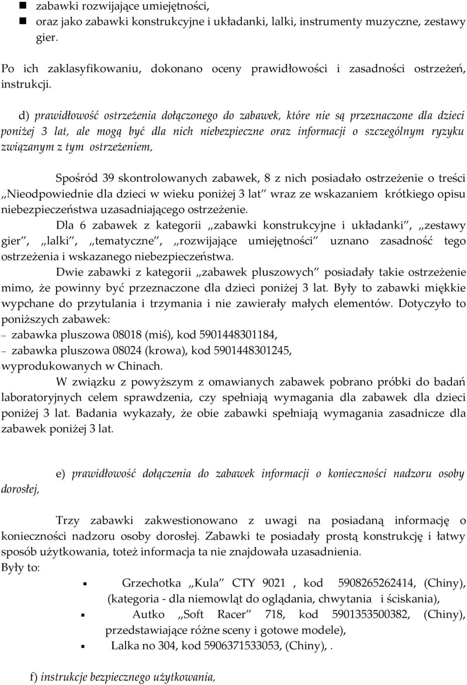 d) prawidłowość ostrzeżenia dołączonego do zabawek, które nie są przeznaczone dla dzieci poniżej 3 lat, ale mogą być dla nich niebezpieczne oraz informacji o szczególnym ryzyku związanym z tym