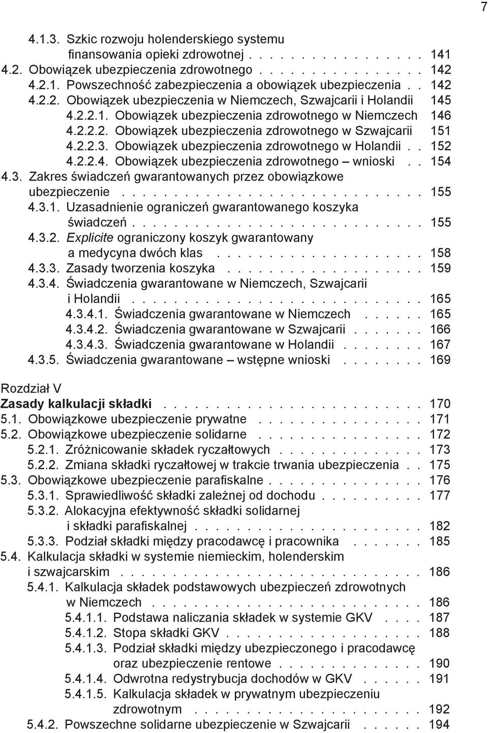 3. Zakres świadczeń gwarantowanych przez obowiązkowe ubezpieczenie 155 4.3.1. Uzasadnienie ograniczeń gwarantowanego koszyka świadczeń 155 4.3.2.