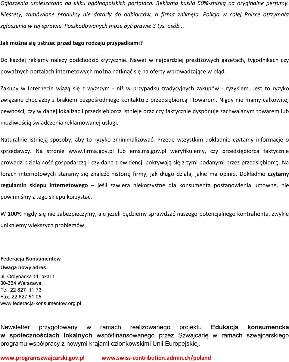 Do każdej reklamy należy podchodzić krytycznie. Nawet w najbardziej prestiżowych gazetach, tygodnikach czy poważnych portalach internetowych można natknąć się na oferty wprowadzające w błąd.