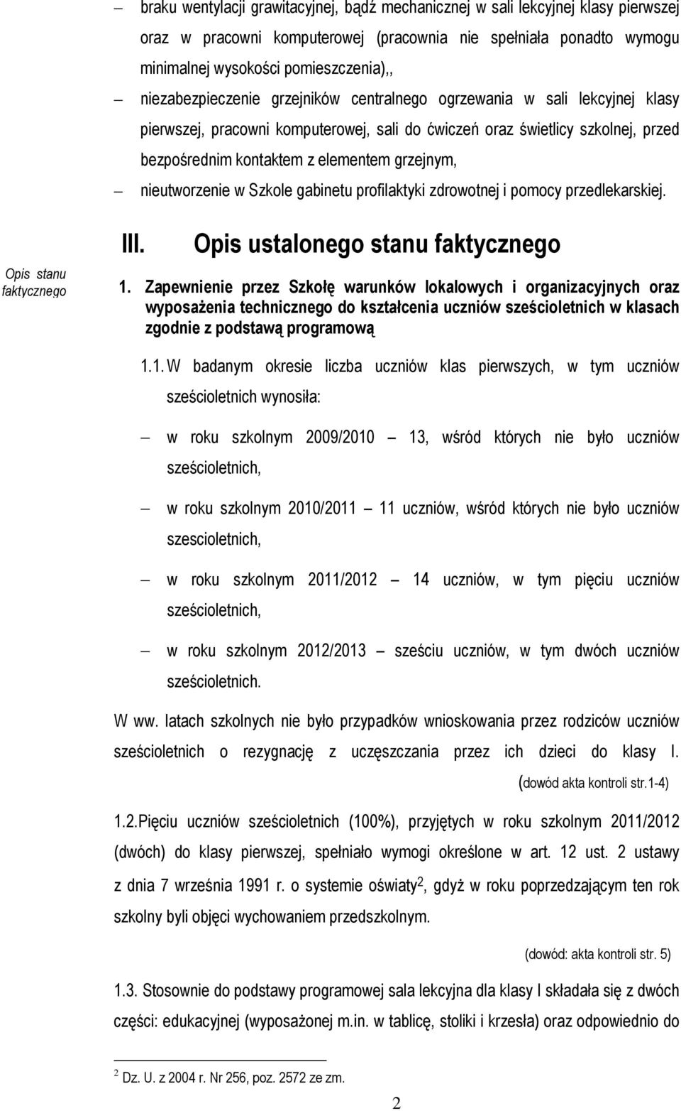 grzejnym, nieutworzenie w Szkole gabinetu profilaktyki zdrowotnej i pomocy przedlekarskiej. Opis stanu faktycznego III. Opis ustalonego stanu faktycznego 1.