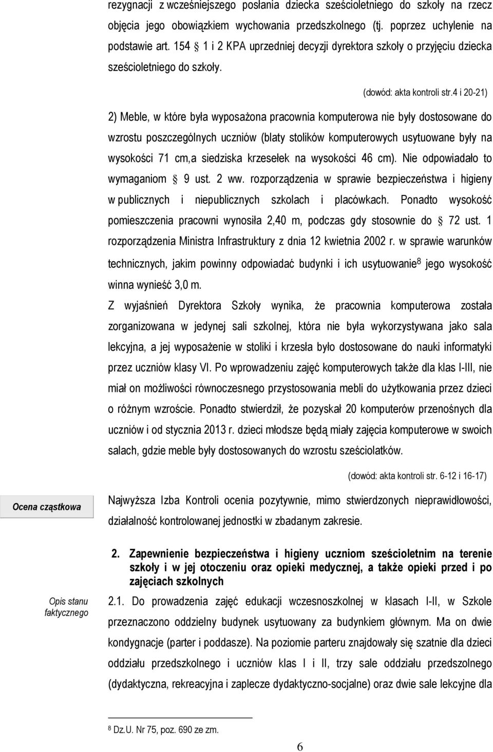 4 i 20-21) 2) Meble, w które była wyposażona pracownia komputerowa nie były dostosowane do wzrostu poszczególnych uczniów (blaty stolików komputerowych usytuowane były na wysokości 71 cm,a siedziska