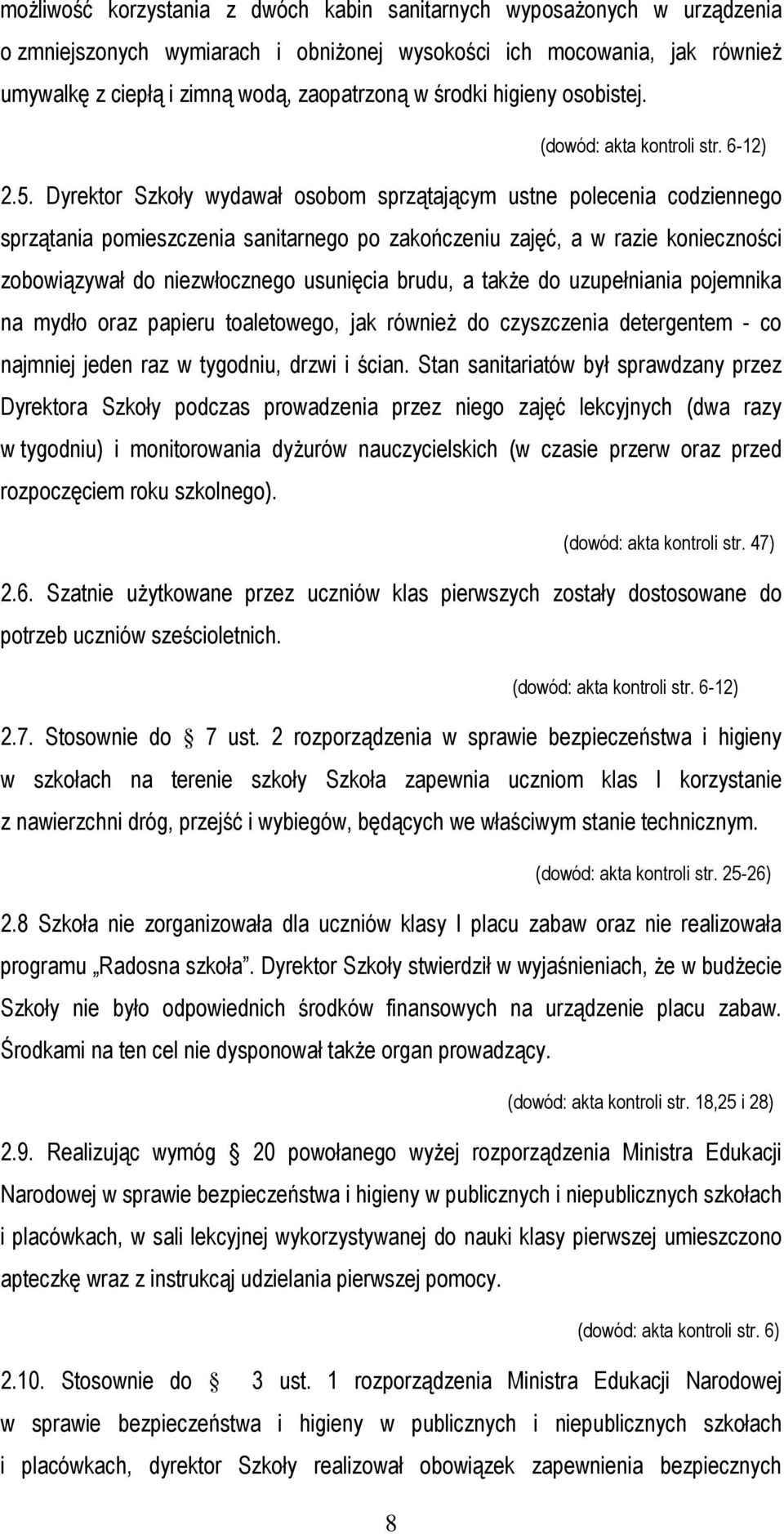 Dyrektor Szkoły wydawał osobom sprzątającym ustne polecenia codziennego sprzątania pomieszczenia sanitarnego po zakończeniu zajęć, a w razie konieczności zobowiązywał do niezwłocznego usunięcia