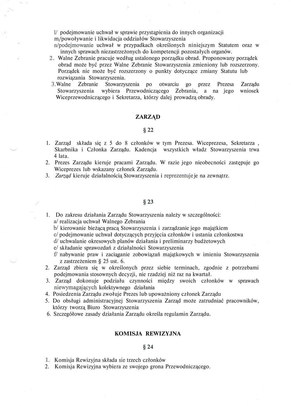 Proponowany porządek obrad może być przez Walne Zebranie Stowarzyszenia zmieniony lub rozszerzony. Porządek nie może być rozszerzony o punkty dotyczące zmiany Statutu lub rozwiązania Stowarzyszenia.