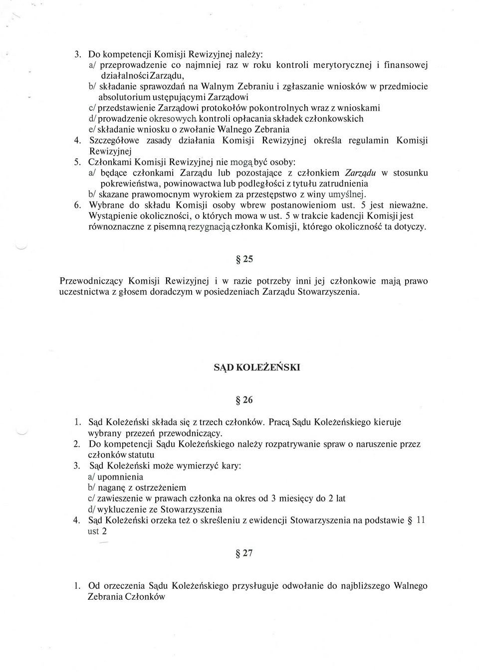 członkowskich e/ składanie wniosku o zwołanie Walnego Zebrania 4. Szczegółowe zasady działania Komisji Rewizyjnej określa regulamin Komisji Rewizyjnej 5.