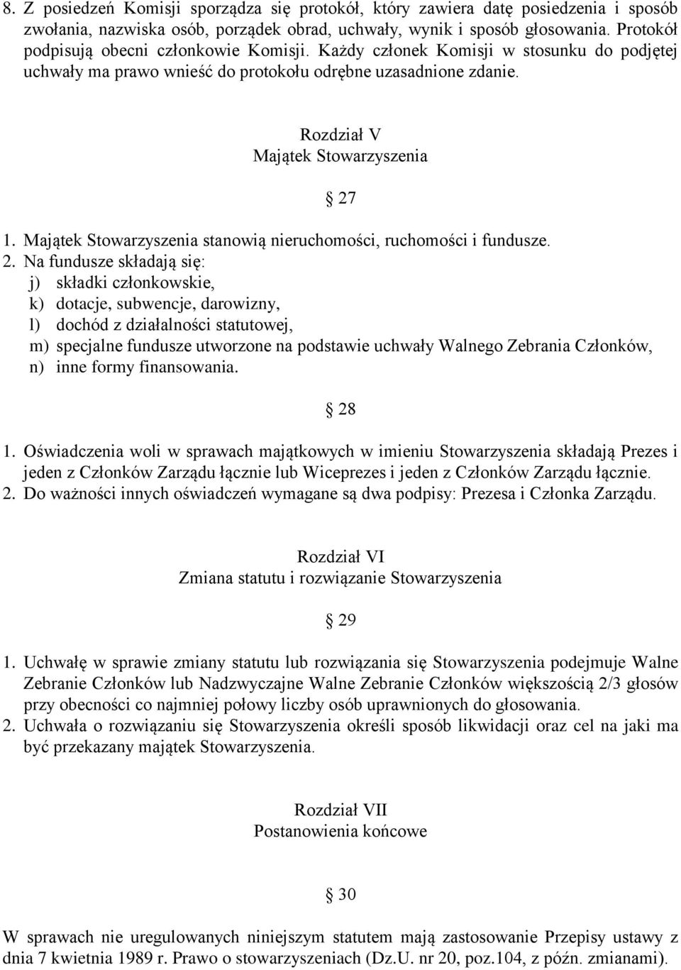 Majątek Stowarzyszenia stanowią nieruchomości, ruchomości i fundusze. 2.