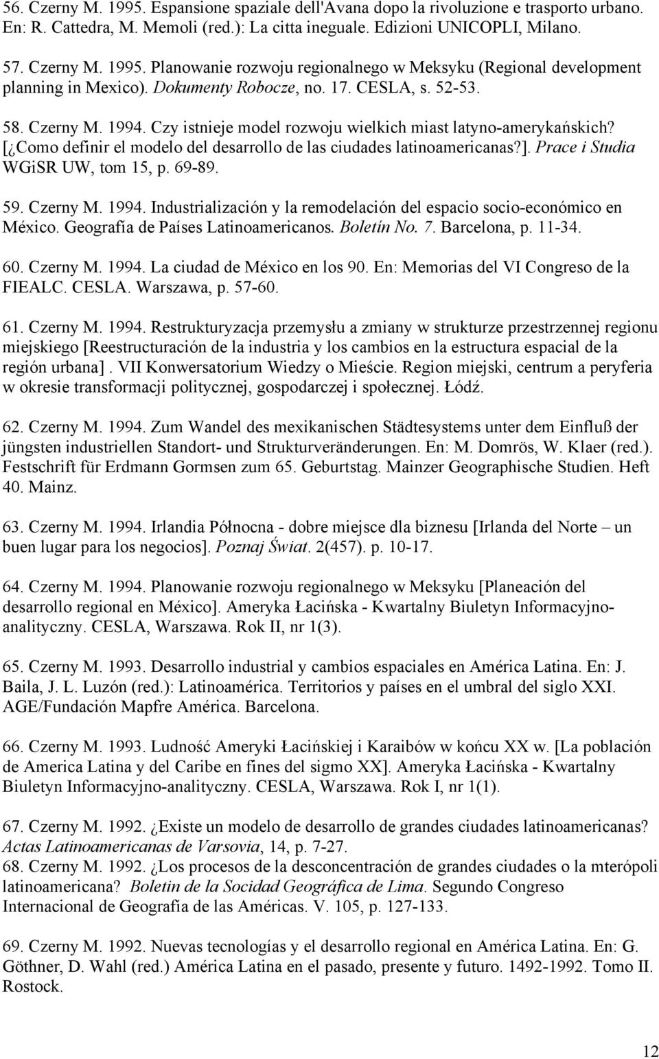 [ Como definir el modelo del desarrollo de las ciudades latinoamericanas?]. Prace i Studia WGiSR UW, tom 15, p. 69-89. 59. Czerny M. 1994.