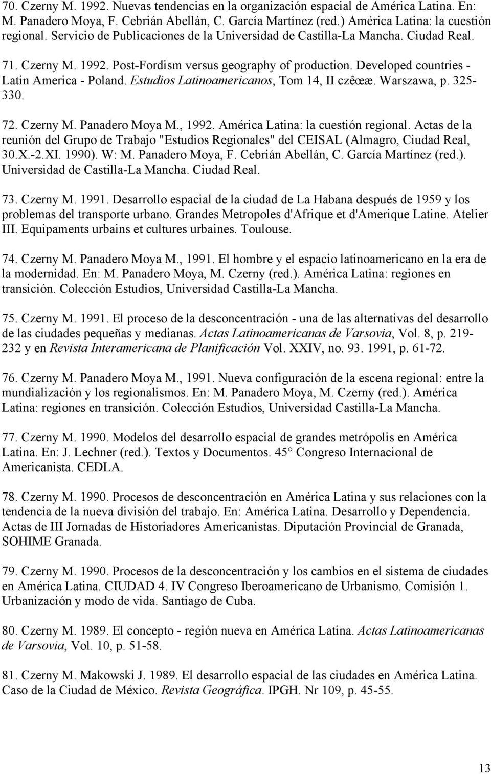 Estudios Latinoamericanos, Tom 14, II czêœæ. Warszawa, p. 325-330. 72. Czerny M. Panadero Moya M., 1992. América Latina: la cuestión regional.