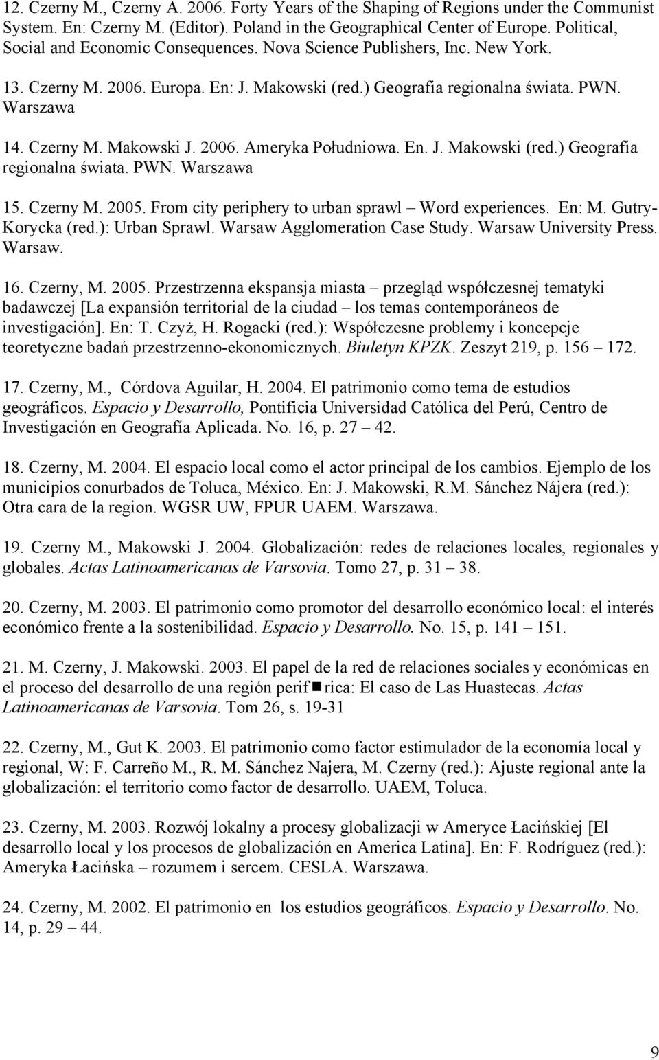 2006. Ameryka Południowa. En. J. Makowski (red.) Geografia regionalna świata. PWN. Warszawa 15. Czerny M. 2005. From city periphery to urban sprawl Word experiences. En: M. Gutry- Korycka (red.