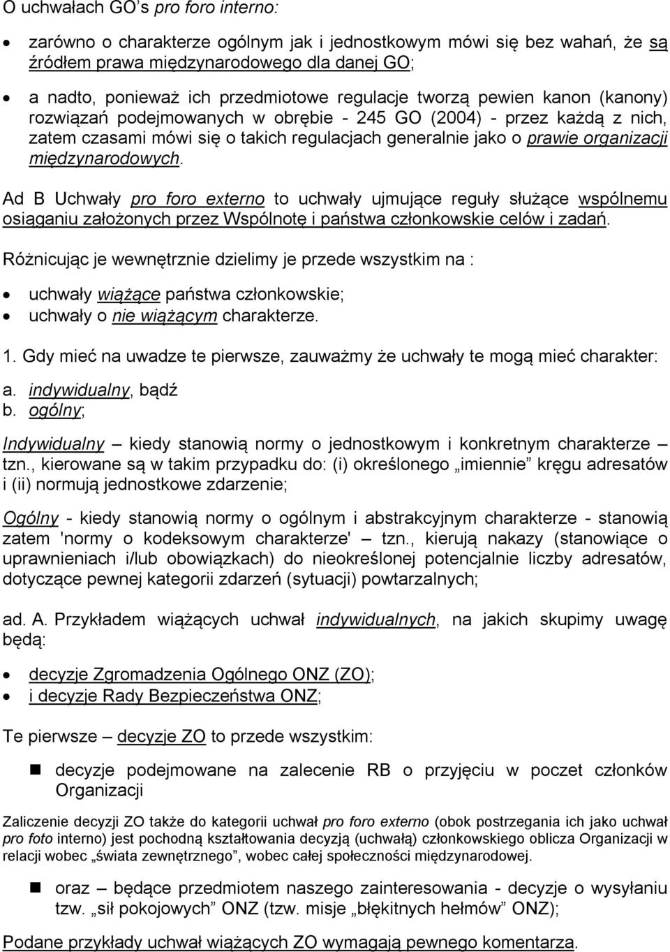 Ad B Uchwały pro foro externo to uchwały ujmujące reguły służące wspólnemu osiąganiu założonych przez Wspólnotę i państwa członkowskie celów i zadań.