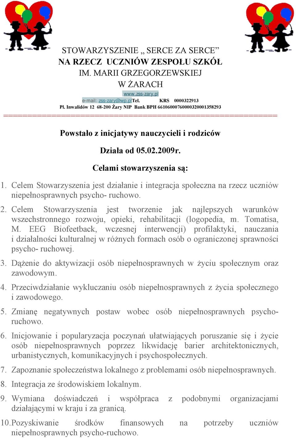 Celami stwarzyszenia są: 1. Celem Stwarzyszenia jest działanie i integracja spłeczna na rzecz uczniów niepełnsprawnych psych- ruchw. 2.