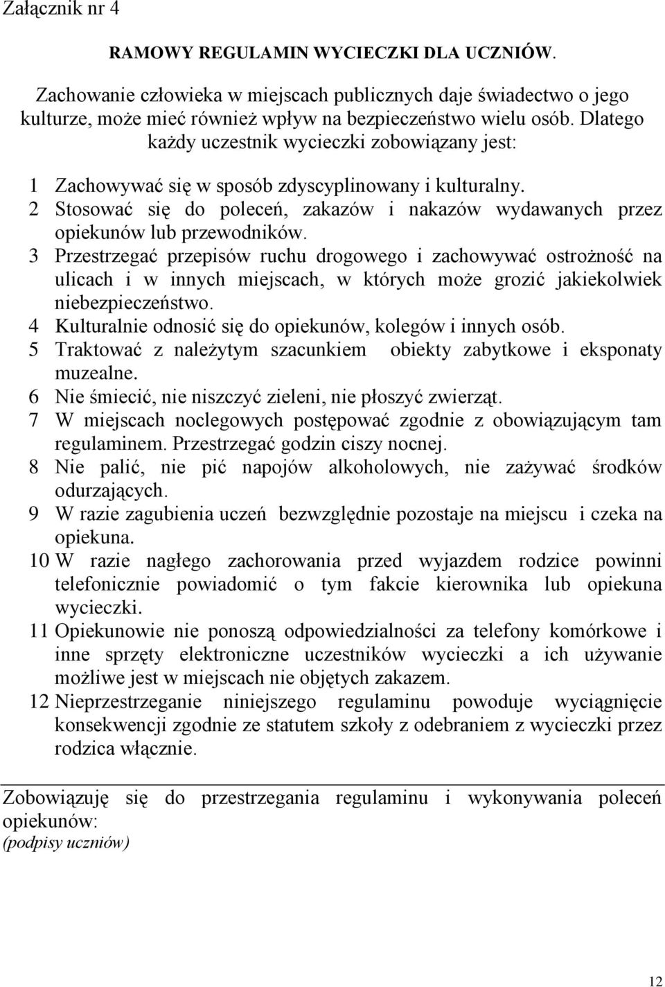 3 Przestrzegać przepisów ruchu drogowego i zachowywać ostrożność na ulicach i w innych miejscach, w których może grozić jakiekolwiek niebezpieczeństwo.