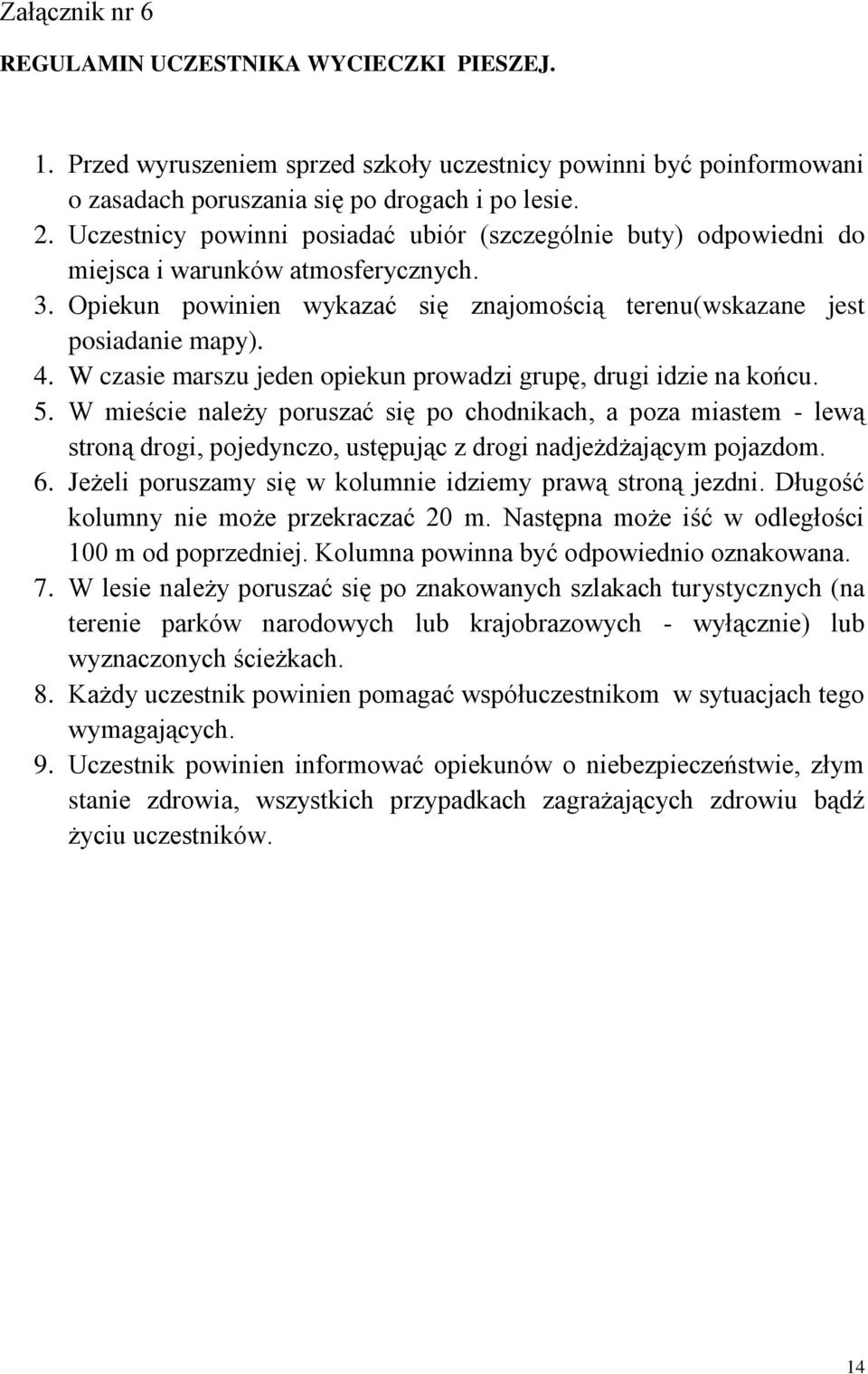 W czasie marszu jeden opiekun prowadzi grupę, drugi idzie na końcu. 5.