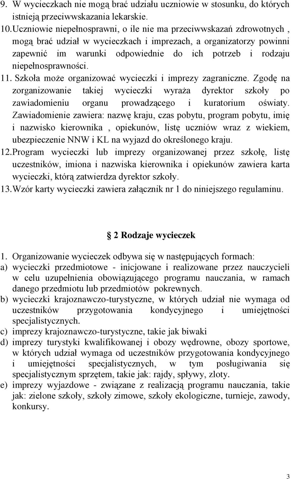 niepełnosprawności. 11. Szkoła może organizować wycieczki i imprezy zagraniczne.