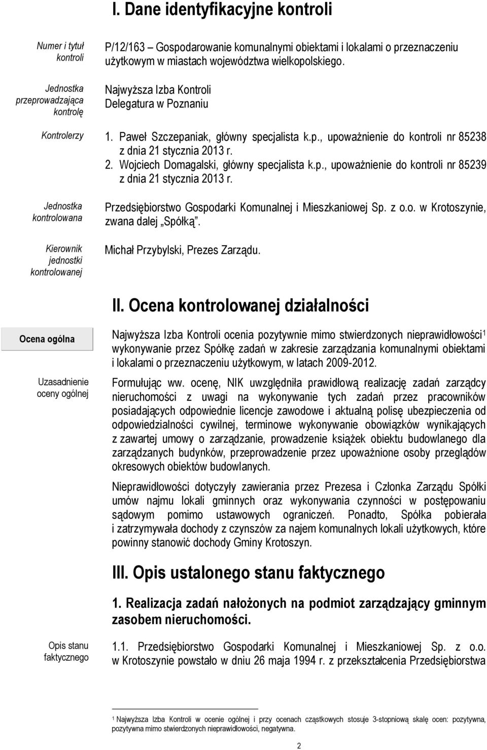 stycznia 2013 r. 2. Wojciech Domagalski, główny specjalista k.p., upoważnienie do kontroli nr 85239 z dnia 21 stycznia 2013 r.