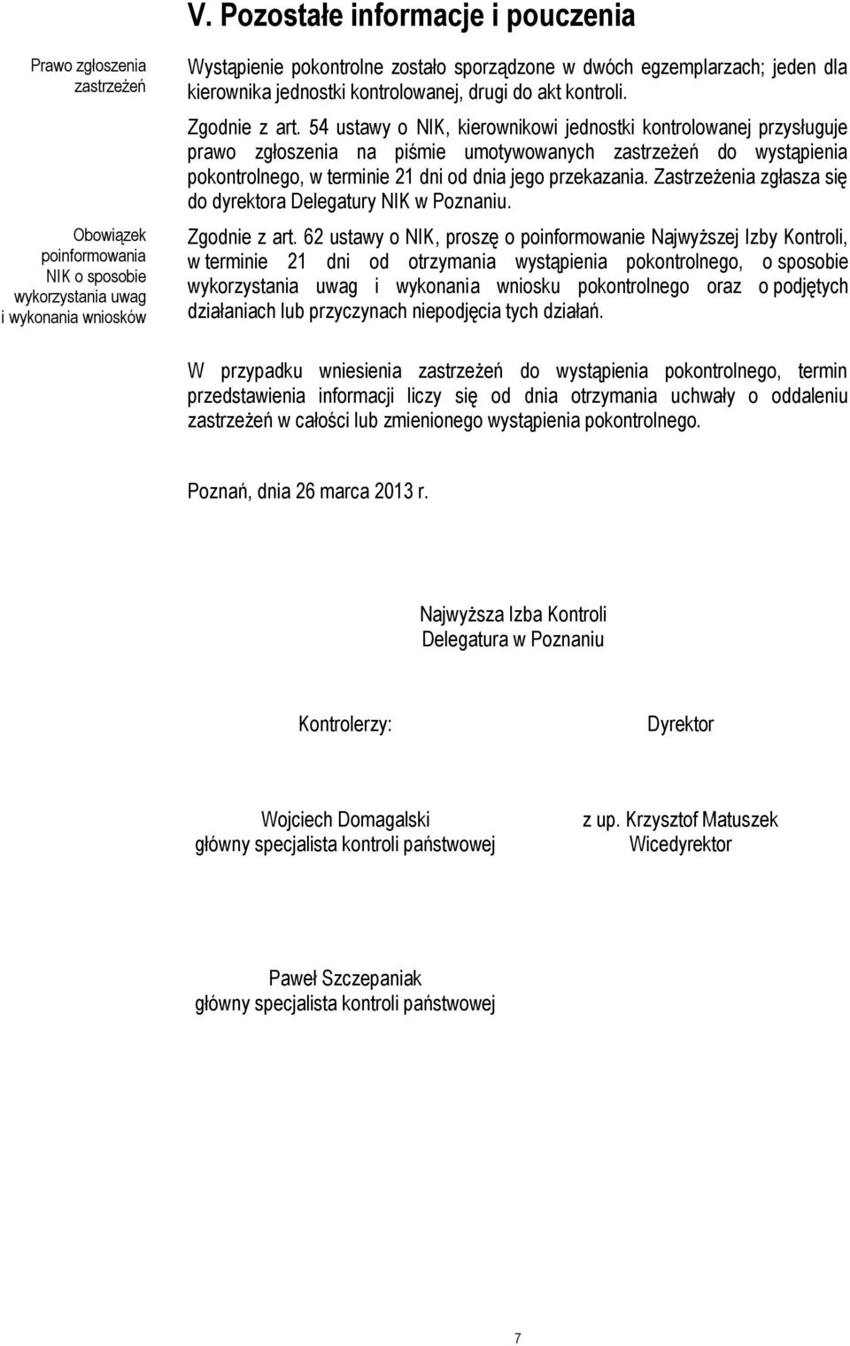 54 ustawy o NIK, kierownikowi jednostki kontrolowanej przysługuje prawo zgłoszenia na piśmie umotywowanych zastrzeżeń do wystąpienia pokontrolnego, w terminie 21 dni od dnia jego przekazania.