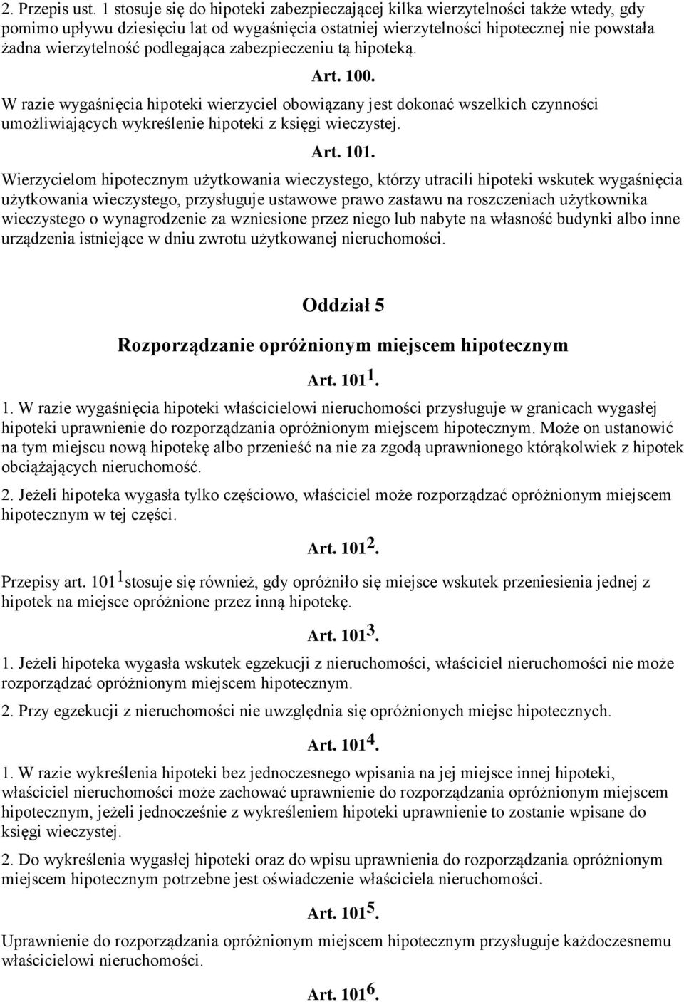 podlegająca zabezpieczeniu tą hipoteką. Art. 100. W razie wygaśnięcia hipoteki wierzyciel obowiązany jest dokonać wszelkich czynności umożliwiających wykreślenie hipoteki z księgi wieczystej. Art. 101.