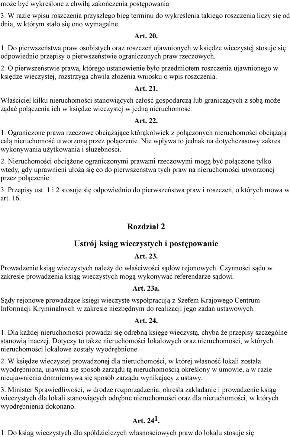 O pierwszeństwie prawa, którego ustanowienie było przedmiotem roszczenia ujawnionego w księdze wieczystej, rozstrzyga chwila złożenia wniosku o wpis roszczenia. Art. 21.