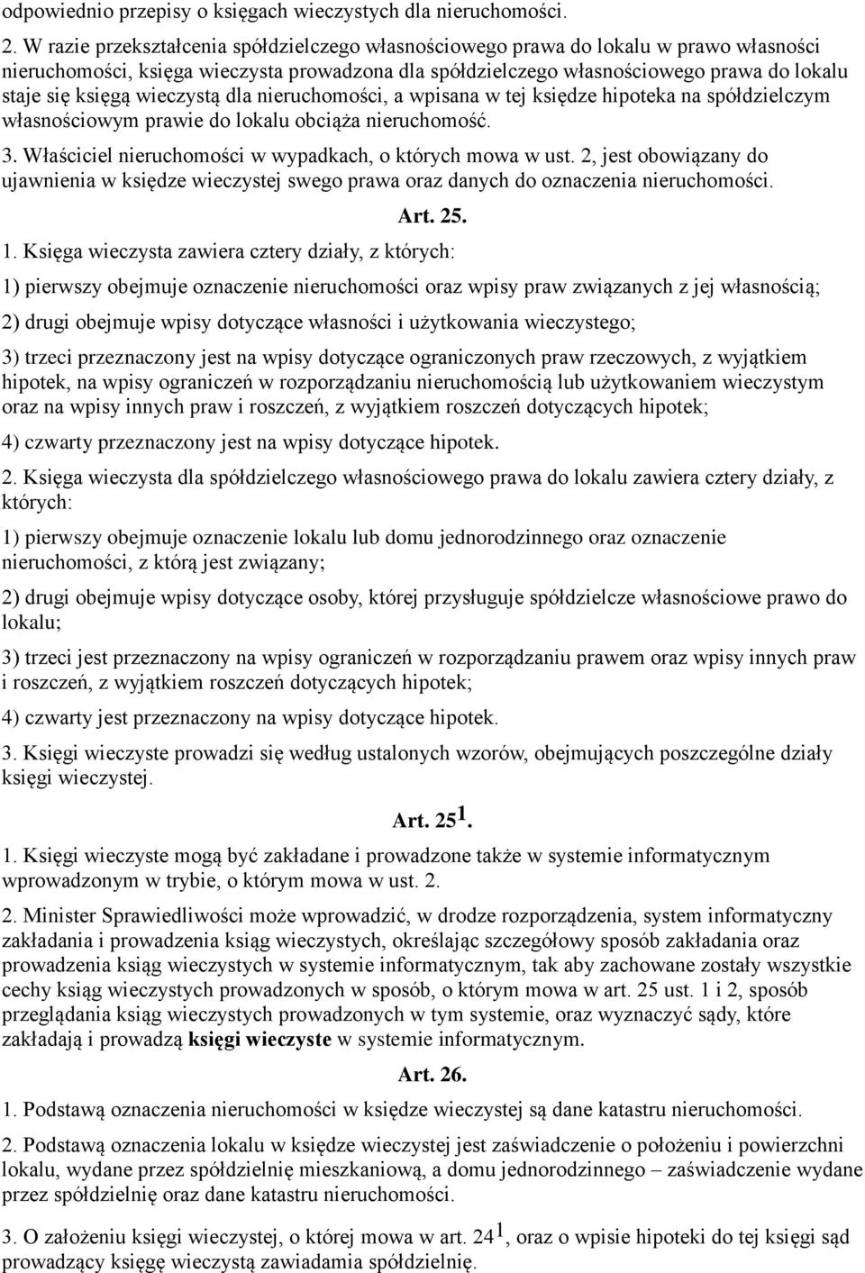 wieczystą dla nieruchomości, a wpisana w tej księdze hipoteka na spółdzielczym własnościowym prawie do lokalu obciąża nieruchomość. 3. Właściciel nieruchomości w wypadkach, o których mowa w ust.