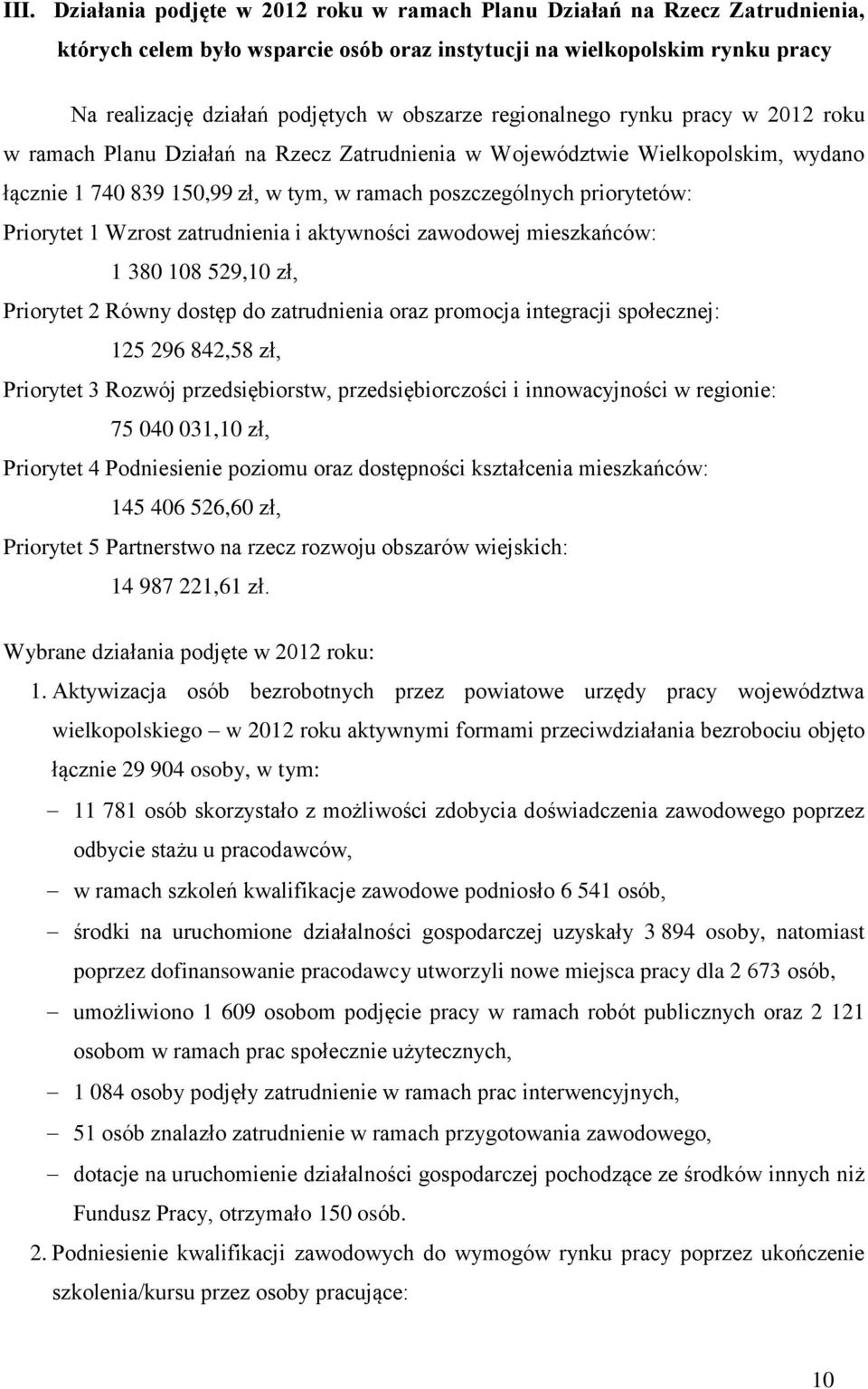 priorytetów: Priorytet 1 Wzrost zatrudnienia i aktywności zawodowej mieszkańców: 1 380 108 529,10 zł, Priorytet 2 Równy dostęp do zatrudnienia oraz promocja integracji społecznej: 125 296 842,58 zł,