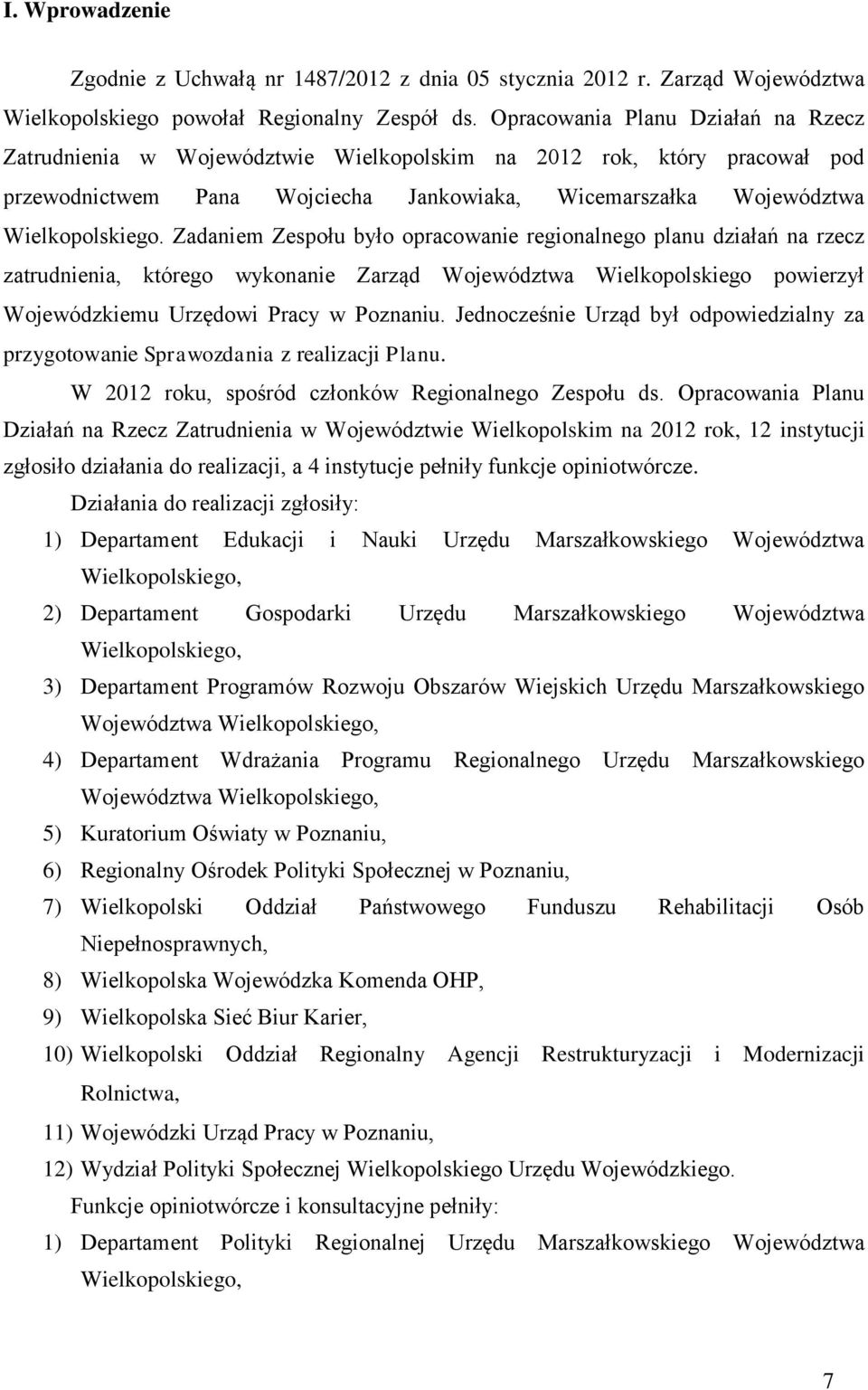 Zadaniem Zespołu było opracowanie regionalnego planu działań na rzecz zatrudnienia, którego wykonanie Zarząd Województwa Wielkopolskiego powierzył Wojewódzkiemu Urzędowi Pracy w Poznaniu.