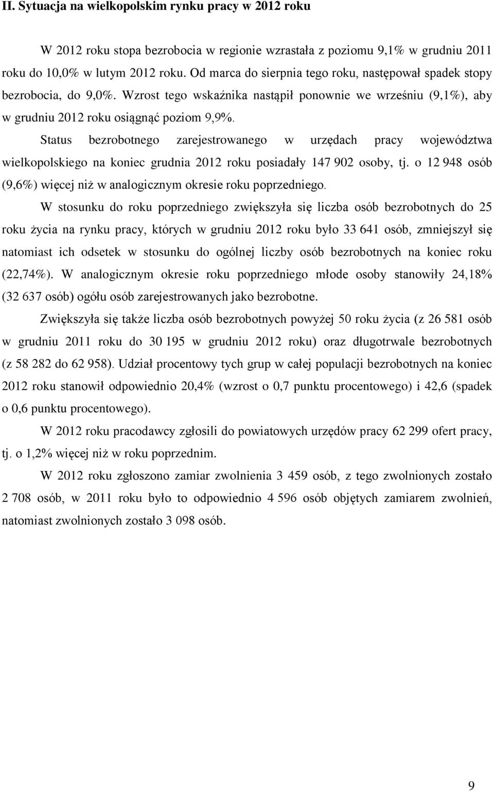 Status bezrobotnego zarejestrowanego w urzędach pracy województwa wielkopolskiego na koniec grudnia 2012 roku posiadały 147 902 osoby, tj.