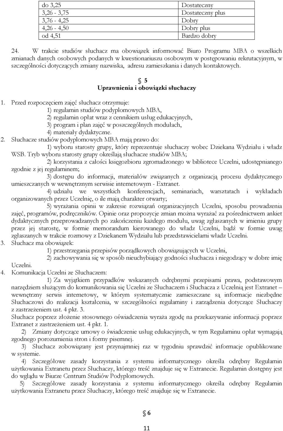 dotyczących zmiany nazwiska, adresu zamieszkania i danych kontaktowych. 5 Uprawnienia i obowiązki słuchaczy 1.