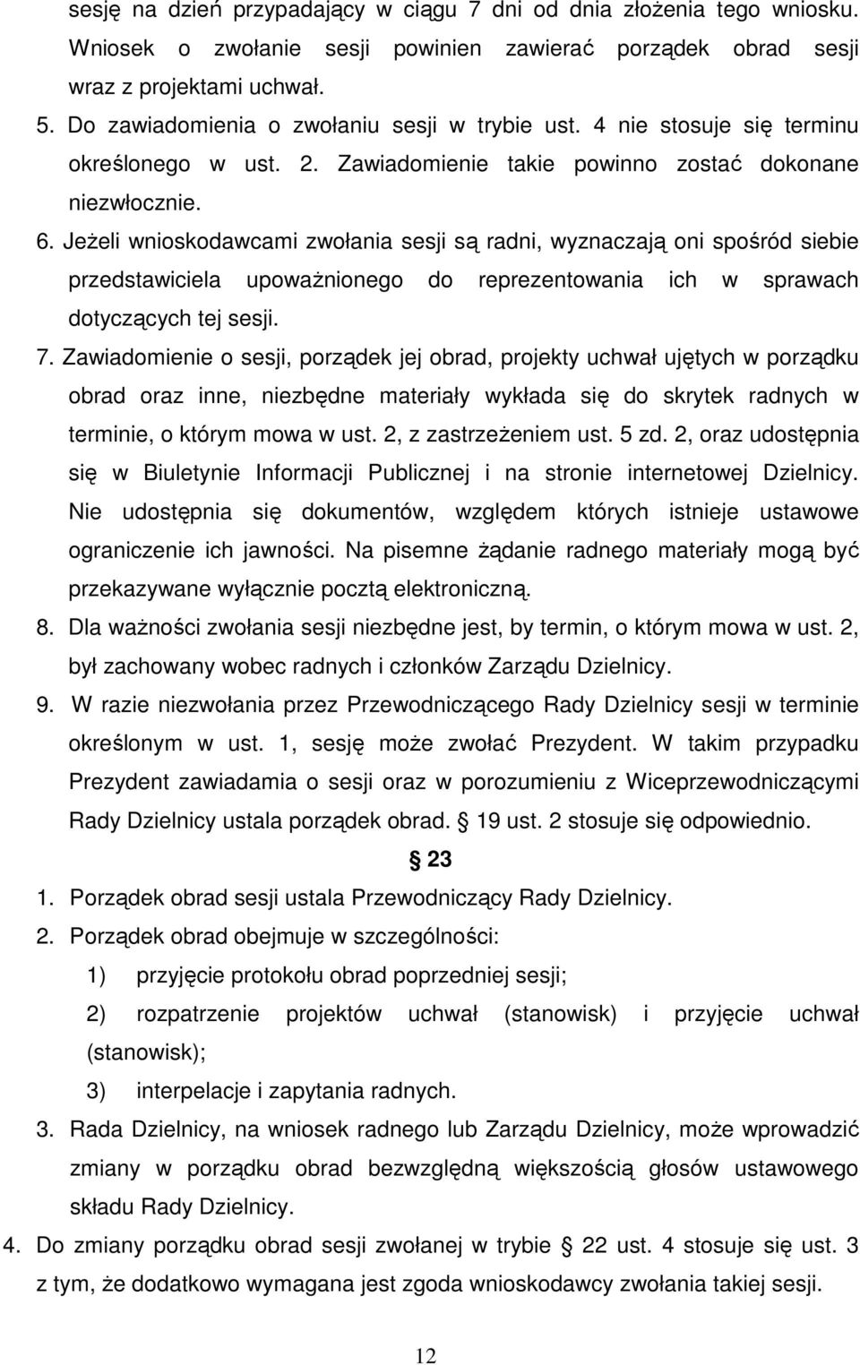 JeŜeli wnioskodawcami zwołania sesji są radni, wyznaczają oni spośród siebie przedstawiciela upowaŝnionego do reprezentowania ich w sprawach dotyczących tej sesji. 7.