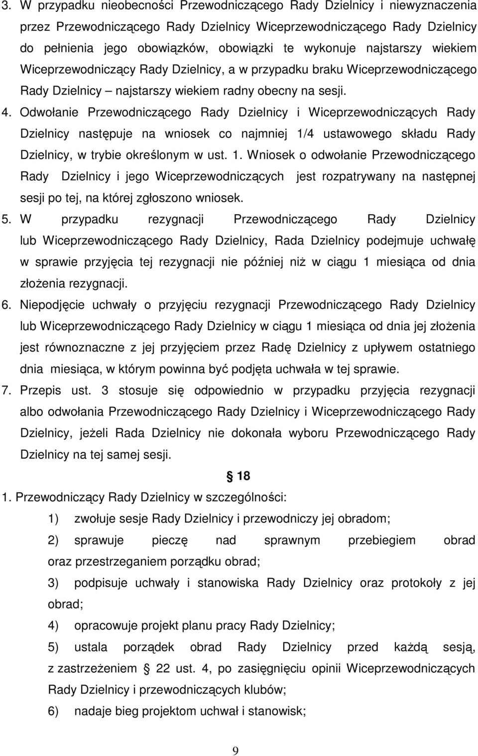 Odwołanie Przewodniczącego Rady Dzielnicy i Wiceprzewodniczących Rady Dzielnicy następuje na wniosek co najmniej 1/