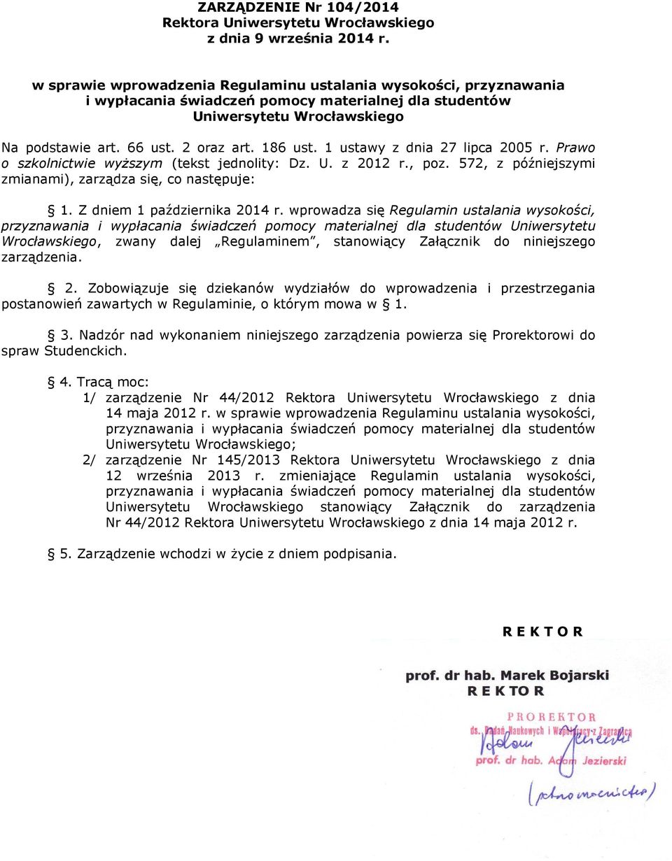 1 ustawy z dnia 27 lipca 2005 r. Prawo o szkolnictwie wyŝszym (tekst jednolity: Dz. U. z 2012 r., poz. 572, z późniejszymi zmianami), zarządza się, co następuje: 1. Z dniem 1 października 2014 r.