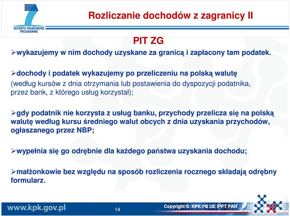 którego usług korzystał); gdy podatnik nie korzysta z usług banku, przychody przelicza się na polską walutę według kursu średniego walut obcych z dnia
