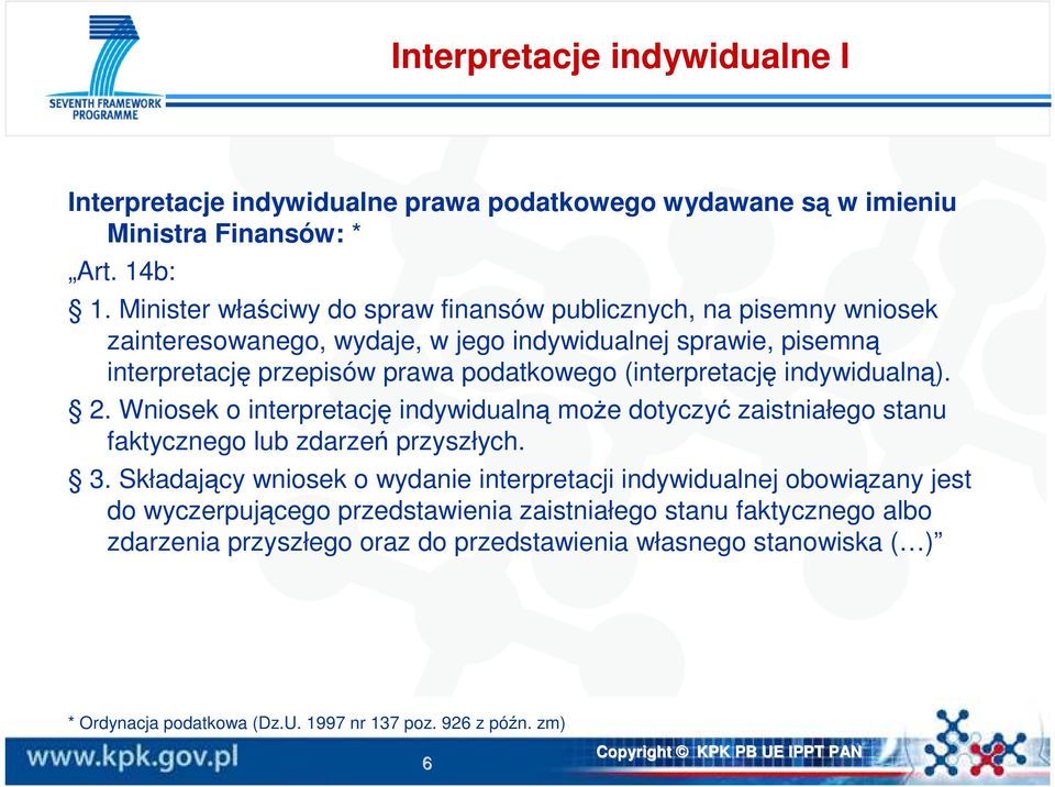 (interpretację indywidualną). 2. Wniosek o interpretację indywidualną moŝe dotyczyć zaistniałego stanu faktycznego lub zdarzeń przyszłych. 3.